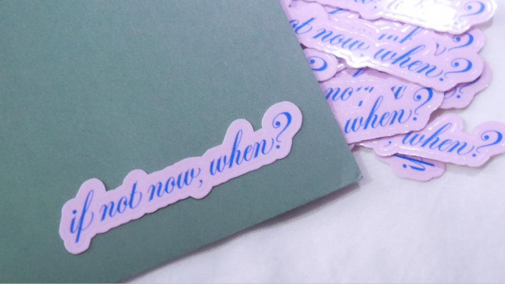 "If not now, when?" sticker